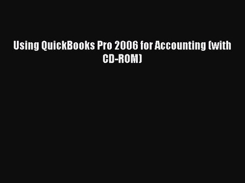 Read Using QuickBooks Pro 2006 for Accounting (with CD-ROM) PDF Online