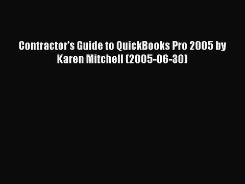 Read Contractor's Guide to QuickBooks Pro 2005 by Karen Mitchell (2005-06-30) Ebook Free