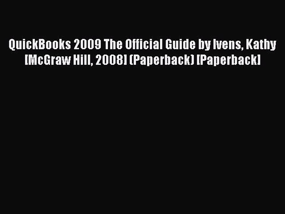 Read QuickBooks 2009 The Official Guide by Ivens Kathy [McGraw Hill 2008] (Paperback) [Paperback]