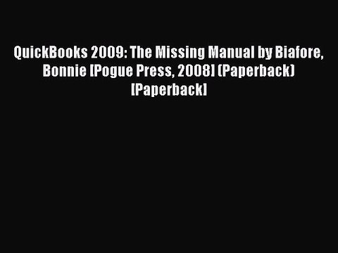 Read QuickBooks 2009: The Missing Manual by Biafore Bonnie [Pogue Press 2008] (Paperback) [Paperback]