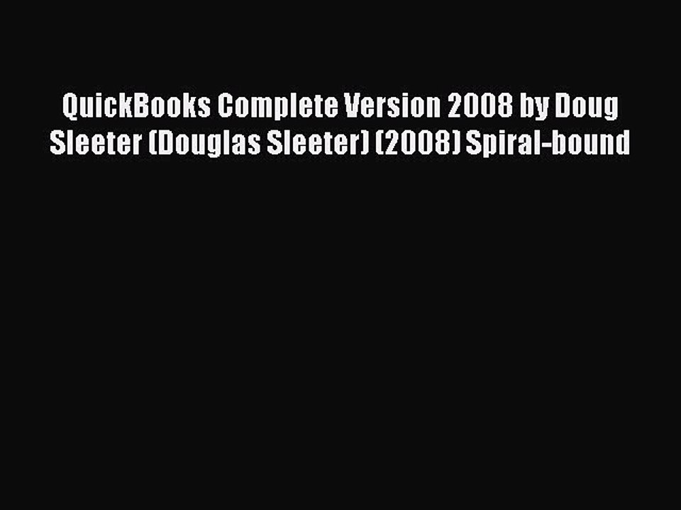 Download QuickBooks Complete Version 2008 by Doug Sleeter (Douglas Sleeter) (2008) Spiral-bound
