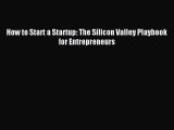 Download How to Start a Startup: The Silicon Valley Playbook for Entrepreneurs Ebook Online