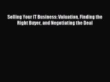 Download Selling Your IT Business: Valuation Finding the Right Buyer and Negotiating the Deal