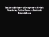 Read The Art and Science of Competency Models: Pinpointing Critical Success Factors in Organizations