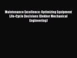 Read Maintenance Excellence: Optimizing Equipment Life-Cycle Decisions (Dekker Mechanical Engineering)