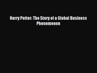Read Harry Potter: The Story of a Global Business Phenomenon Ebook Free