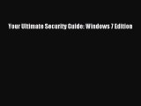 Read Your Ultimate Security Guide: Windows 7 Edition Ebook Free