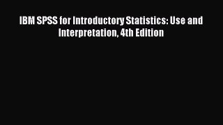Download IBM SPSS for Introductory Statistics: Use and Interpretation 4th Edition Ebook Free