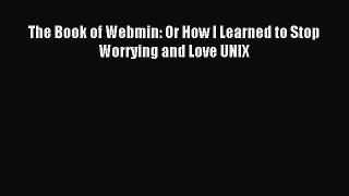 Read The Book of Webmin: Or How I Learned to Stop Worrying and Love UNIX Ebook Free