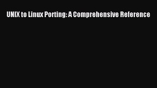 Read UNIX to Linux Porting: A Comprehensive Reference Ebook Free