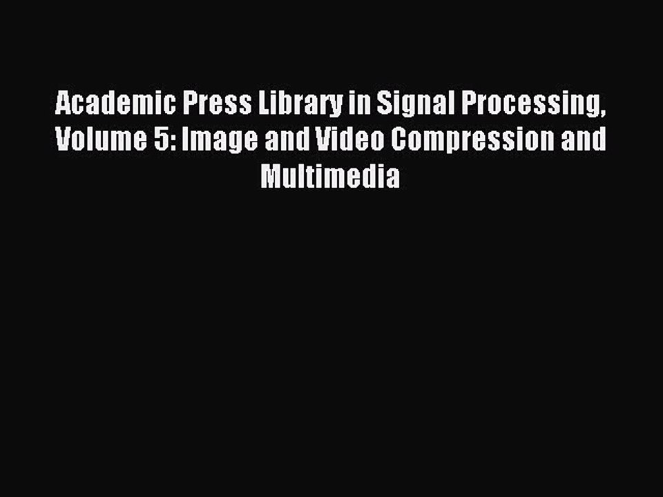 Download Academic Press Library in Signal Processing Volume 5: Image and Video Compression