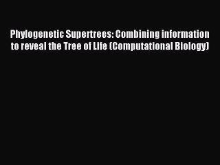 Read Phylogenetic Supertrees: Combining information to reveal the Tree of Life (Computational