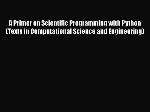 Read A Primer on Scientific Programming with Python (Texts in Computational Science and Engineering)