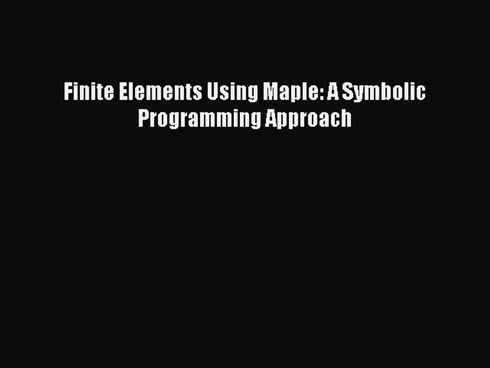 Read Finite Elements Using Maple: A Symbolic Programming Approach Ebook Free