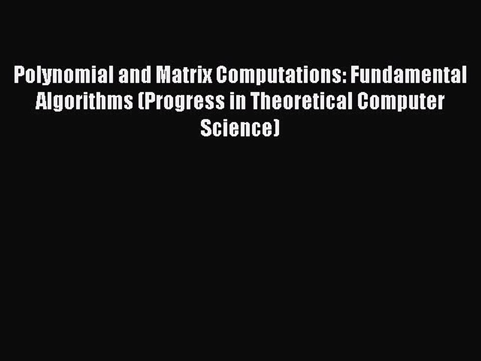 Read Polynomial and Matrix Computations: Fundamental Algorithms (Progress in Theoretical Computer