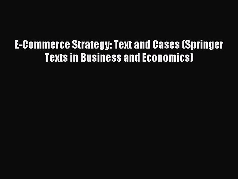Read E-Commerce Strategy: Text and Cases (Springer Texts in Business and Economics) PDF Free