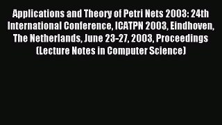Read Applications and Theory of Petri Nets 2003: 24th International Conference ICATPN 2003