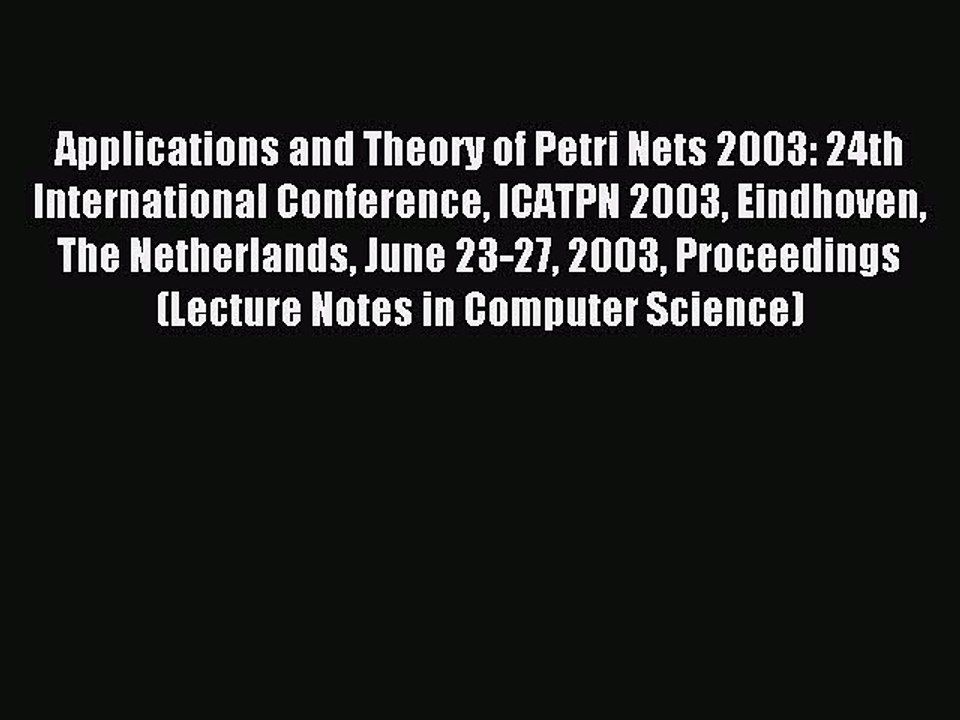 Read Applications and Theory of Petri Nets 2003: 24th International Conference ICATPN 2003