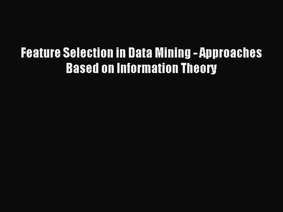 Download Feature Selection in Data Mining - Approaches Based on Information Theory Ebook Online
