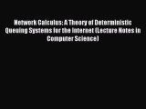 Read Network Calculus: A Theory of Deterministic Queuing Systems for the Internet (Lecture