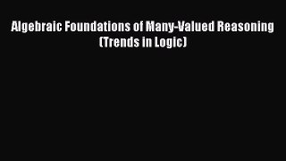 Read Algebraic Foundations of Many-Valued Reasoning (Trends in Logic) Ebook Free