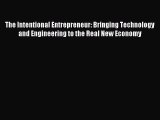 Read The Intentional Entrepreneur: Bringing Technology and Engineering to the Real New Economy