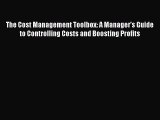 Read The Cost Management Toolbox: A Manager's Guide to Controlling Costs and Boosting Profits