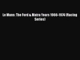 PDF Le Mans: The Ford & Matra Years 1966-1974 (Racing Series)  EBook
