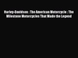 Download Harley-Davidson : The American Motorcycle : The Milestone Motorcycles That Made the