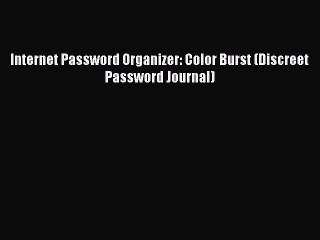 Read Internet Password Organizer: Color Burst (Discreet Password Journal) Ebook Free