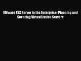 Read VMware ESX Server in the Enterprise: Planning and Securing Virtualization Servers PDF