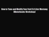 PDF How to Tune and Modify Your Ford 5.0 Liter Mustang (Motorbooks Workshop) Free Books