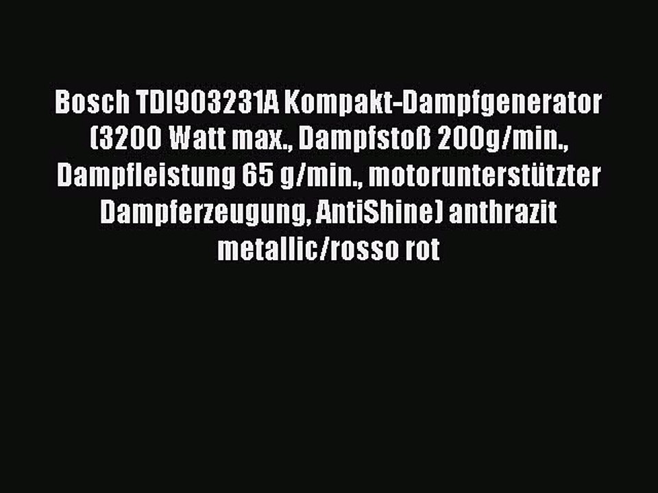 NEUES PRODUKT Zum Kaufen Bosch TDI903231A Kompakt-Dampfgenerator (3200 Watt max. Dampfsto?
