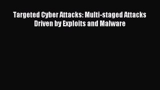 Read Targeted Cyber Attacks: Multi-staged Attacks Driven by Exploits and Malware PDF Online