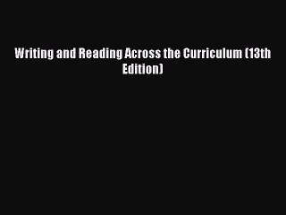 PDF Writing and Reading Across the Curriculum (13th Edition)  Read Online