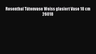 NEUES PRODUKT Zum Kaufen Rosenthal T?tenvase Weiss glasiert Vase 18 cm 26018