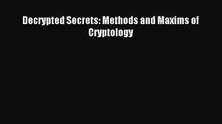 Download Decrypted Secrets: Methods and Maxims of Cryptology PDF Online