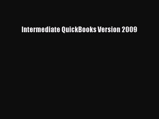 Read Intermediate QuickBooks Version 2009 Ebook Free