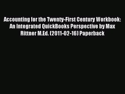 Read Accounting for the Twenty-First Century Workbook: An Integrated QuickBooks Perspective