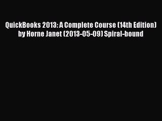 Download QuickBooks 2013: A Complete Course (14th Edition) by Horne Janet (2013-05-09) Spiral-bound