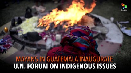 Mayans in Guatemala Inaugurate U.N. Forum on Indigenous Issues