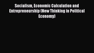 Read Socialism Economic Calculation and Entrepreneurship (New Thinking in Political Economy)