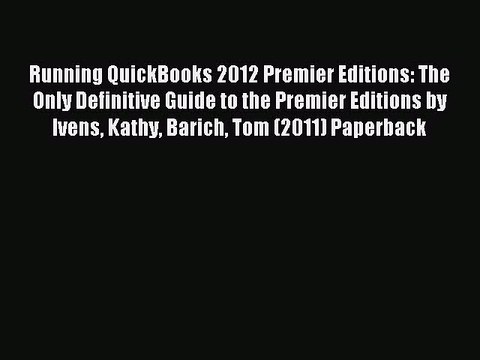 Read Running QuickBooks 2012 Premier Editions: The Only Definitive Guide to the Premier Editions