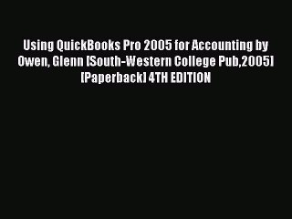 Read Using QuickBooks Pro 2005 for Accounting by Owen Glenn [South-Western College Pub2005]