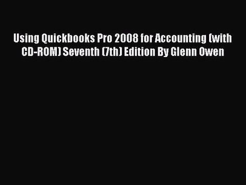 Read Using Quickbooks Pro 2008 for Accounting (with CD-ROM) Seventh (7th) Edition By Glenn