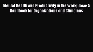 Read Mental Health and Productivity in the Workplace: A Handbook for Organizations and Clinicians