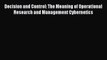 Read Decision and Control: The Meaning of Operational Research and Management Cybernetics PDF