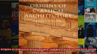 Download  Origins of Classical Architecture Temples Orders and Gifts to the Gods in Ancient Greece Full EBook Free