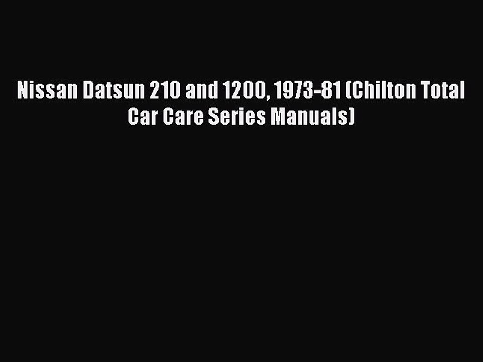 PDF Nissan Datsun 210 and 1200 1973-81 (Chilton Total Car Care Series Manuals)  Read Online
