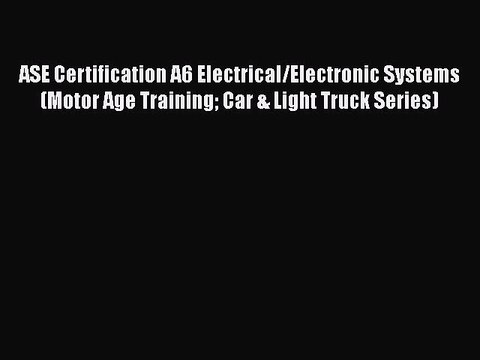 Download ASE Certification A6 Electrical/Electronic Systems (Motor Age Training Car & Light